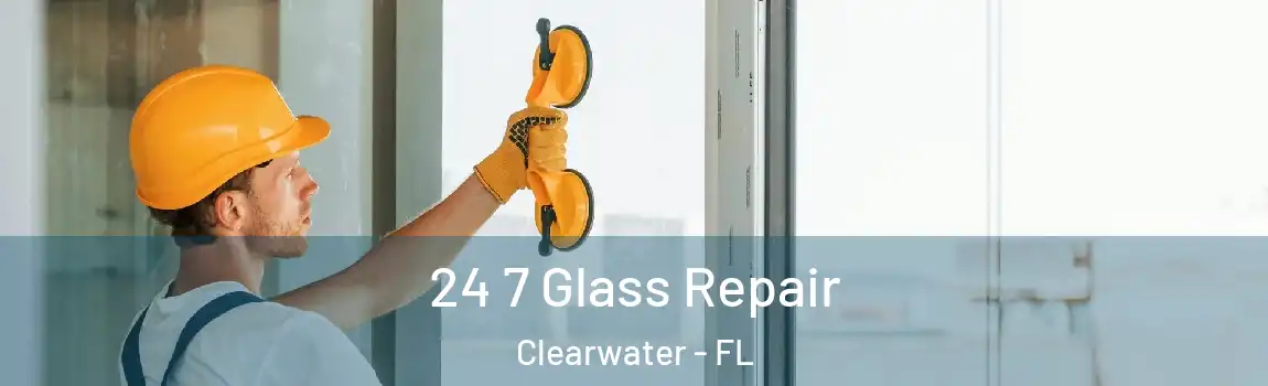 24 7 Glass Repair Clearwater - FL