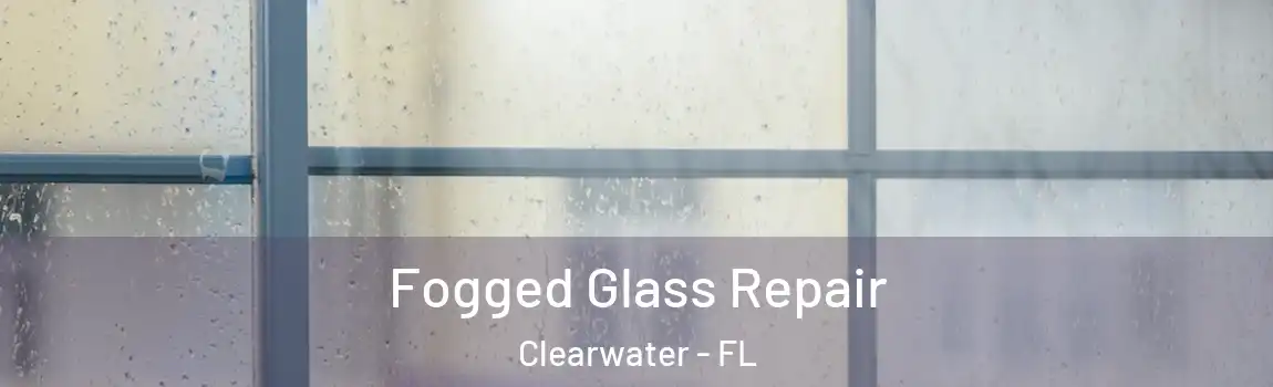  Fogged Glass Repair Clearwater - FL