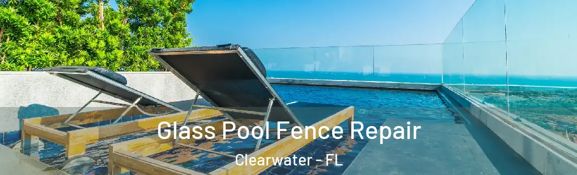  Glass Pool Fence Repair Clearwater - FL